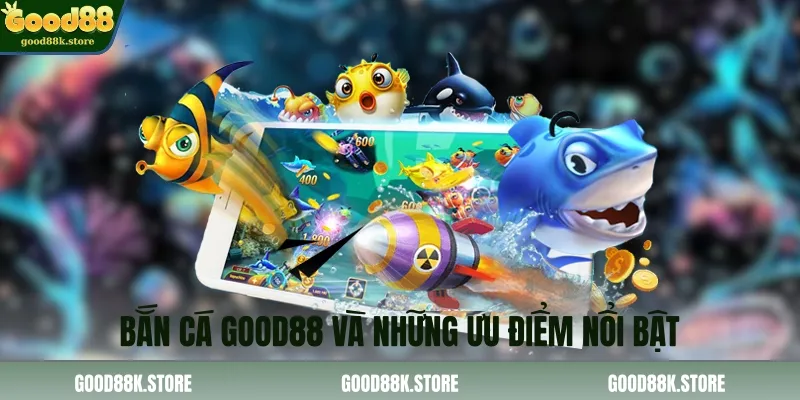 ban-ca-good88-va-nhung-uu-diem-noi-bat_11zon
