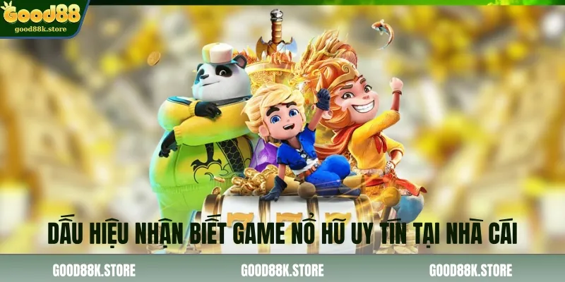 dau-hieu-nhan-biet-game-no-hu-uy-tin-tai-nha-cai_11zon