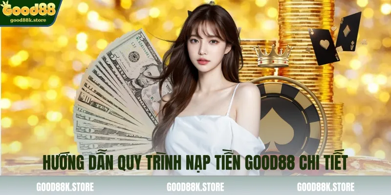 huong-dan-quy-trinh-nap-tien-good88-chi-tiet_11zon