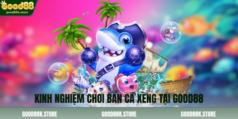 kinh-nghiem-choi-ban-ca-xeng-tai-good88_11zon