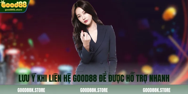 luu-y-khi-lien-he-good88-de-duoc-ho-tro-nhanh_11zon