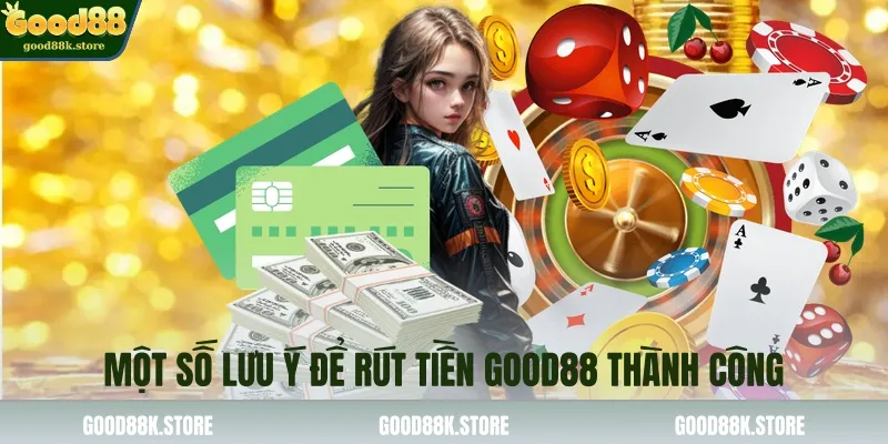 mot-so-luu-y-de-rut-tien-good88-thanh-cong_11zon