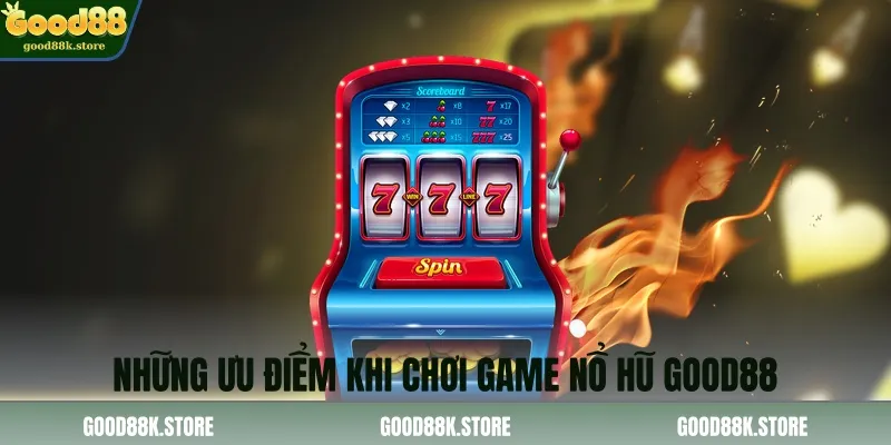 nhung-uu-diem-khi-choi-game-no-hu-good88_11zon
