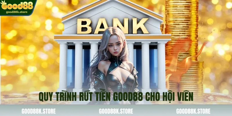 quy-trinh-rut-tien-good88-cho-hoi-vien_11zon