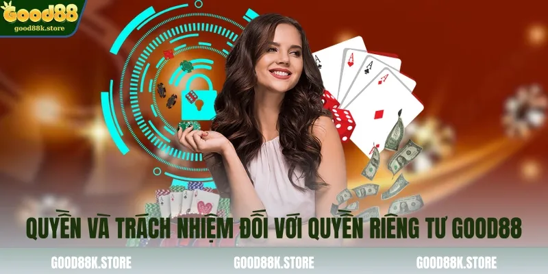 quyen-va-trach-nhiem-doi-voi-quyen-rieng-tu-good88_11zon