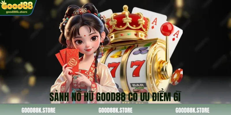 sanh-no-hu-good88-co-uu-diem-gi_11zon